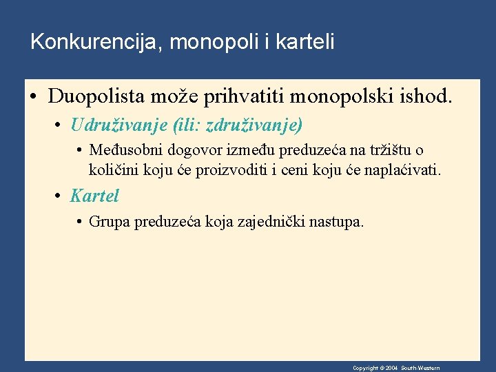 Konkurencija, monopoli i karteli • Duopolista može prihvatiti monopolski ishod. • Udruživanje (ili: združivanje)