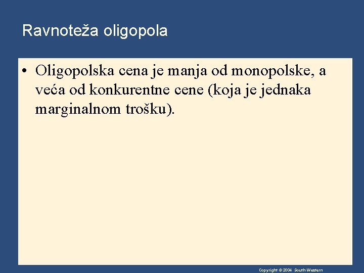 Ravnoteža oligopola • Oligopolska cena je manja od monopolske, a veća od konkurentne cene