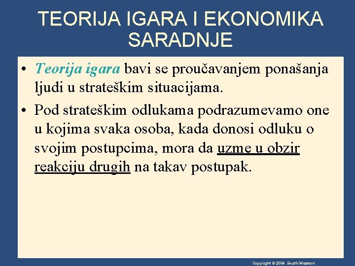 TEORIJA IGARA I EKONOMIKA SARADNJE • Teorija igara bavi se proučavanjem ponašanja ljudi u