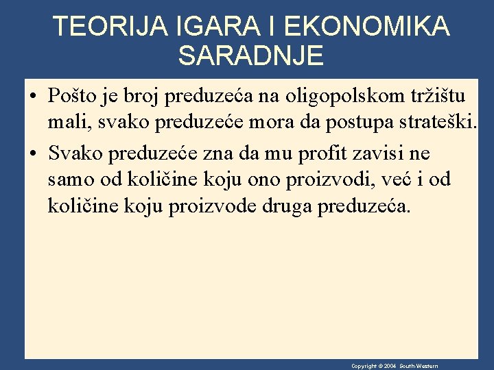 TEORIJA IGARA I EKONOMIKA SARADNJE • Pošto je broj preduzeća na oligopolskom tržištu mali,