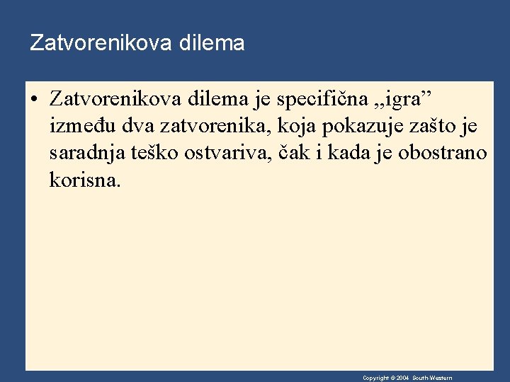 Zatvorenikova dilema • Zatvorenikova dilema je specifična , , igra” između dva zatvorenika, koja