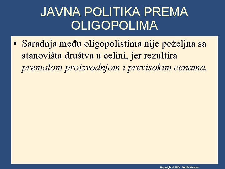 JAVNA POLITIKA PREMA OLIGOPOLIMA • Saradnja među oligopolistima nije poželjna sa stanovišta društva u