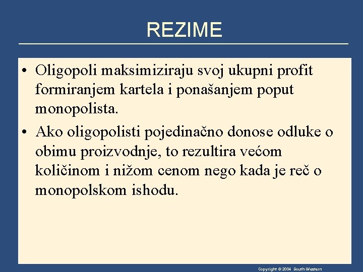 REZIME • Oligopoli maksimiziraju svoj ukupni profit formiranjem kartela i ponašanjem poput monopolista. •