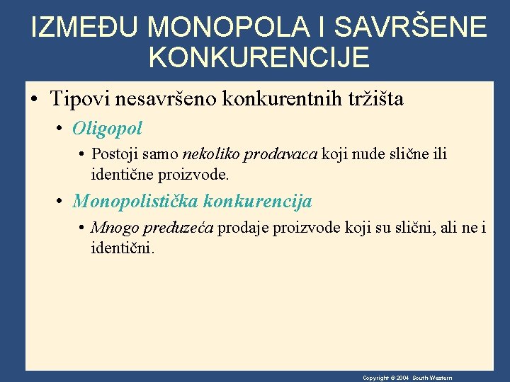 IZMEĐU MONOPOLA I SAVRŠENE KONKURENCIJE • Tipovi nesavršeno konkurentnih tržišta • Oligopol • Postoji