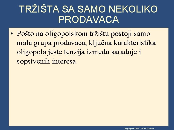 TRŽIŠTA SA SAMO NEKOLIKO PRODAVACA • Pošto na oligopolskom tržištu postoji samo mala grupa
