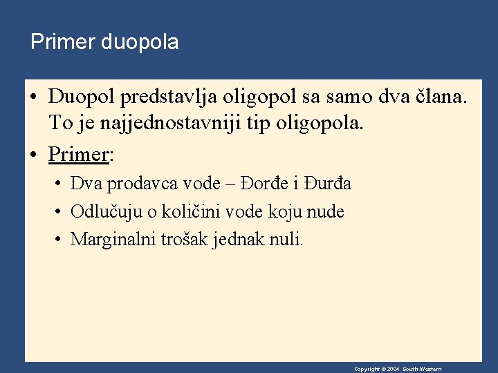Primer duopola • Duopol predstavlja oligopol sa samo dva člana. To je najjednostavniji tip