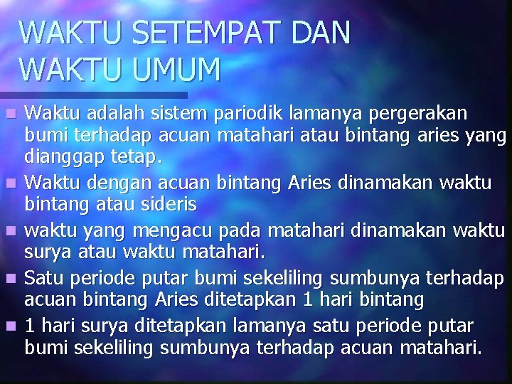 WAKTU SETEMPAT DAN WAKTU UMUM n n n Waktu adalah sistem pariodik lamanya pergerakan