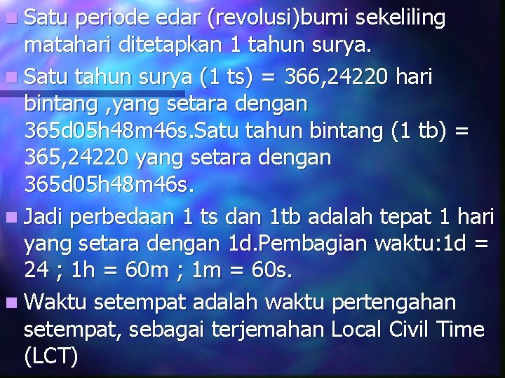 n Satu periode edar (revolusi)bumi sekeliling matahari ditetapkan 1 tahun surya. n Satu tahun