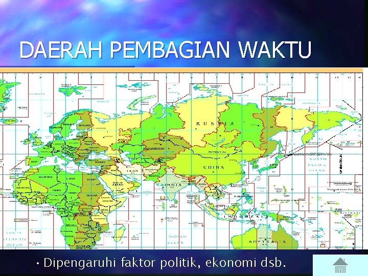 DAERAH PEMBAGIAN WAKTU • Dipengaruhi faktor politik, ekonomi dsb. 