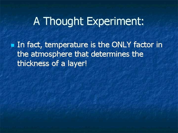 A Thought Experiment: In fact, temperature is the ONLY factor in the atmosphere that