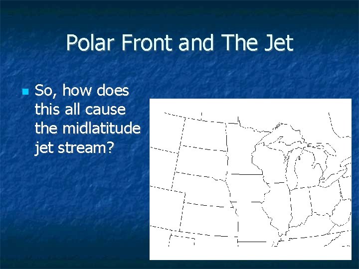 Polar Front and The Jet So, how does this all cause the midlatitude jet