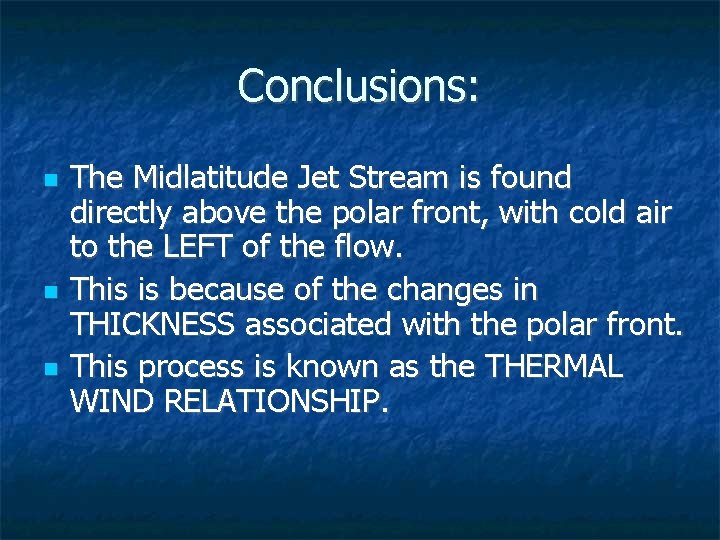 Conclusions: The Midlatitude Jet Stream is found directly above the polar front, with cold