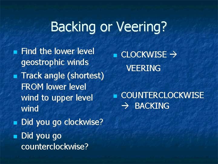 Backing or Veering? Find the lower level geostrophic winds Track angle (shortest) FROM lower Backing or Veering? Find the lower level geostrophic winds Track angle (shortest) FROM lower