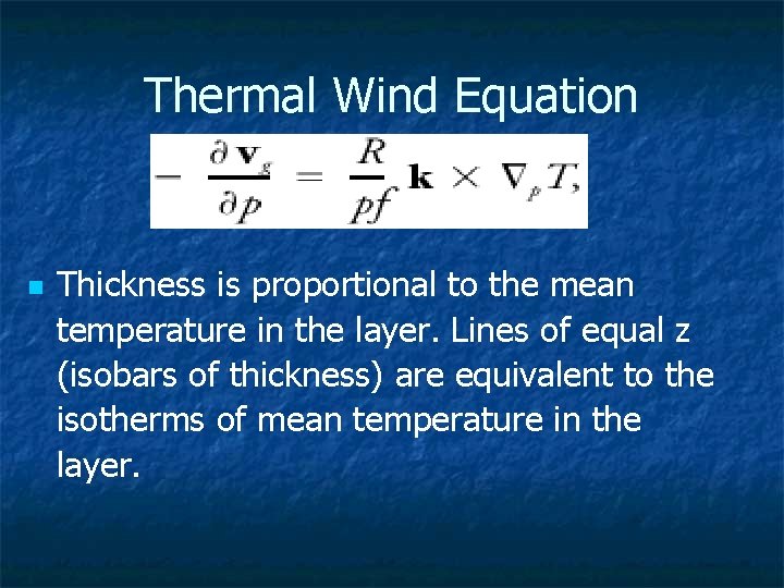 Thermal Wind Equation Thickness is proportional to the mean temperature in the layer. Lines