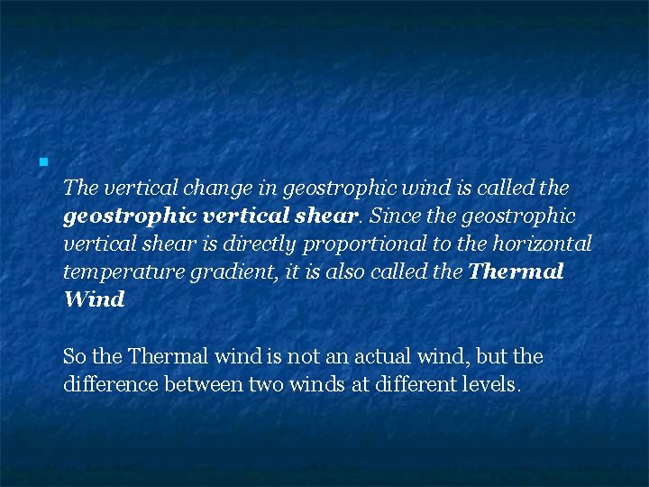  The vertical change in geostrophic wind is called the geostrophic vertical shear. Since