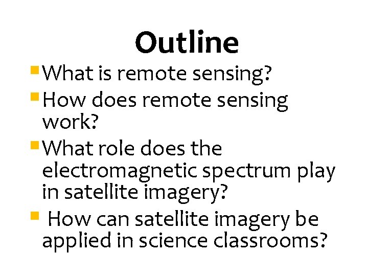 Outline §What is remote sensing? §How does remote sensing work? §What role does the