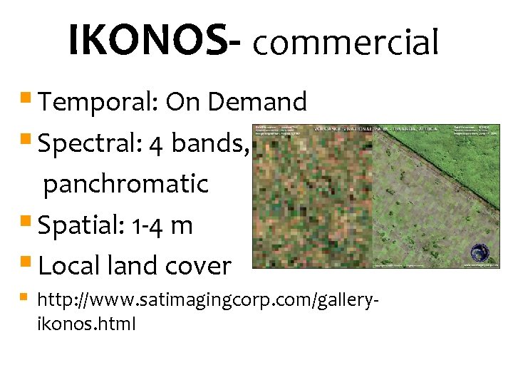 IKONOS- commercial § Temporal: On Demand § Spectral: 4 bands, panchromatic § Spatial: 1