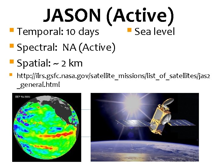 JASON (Active) § Temporal: 10 days § Sea level § Spectral: NA (Active) §