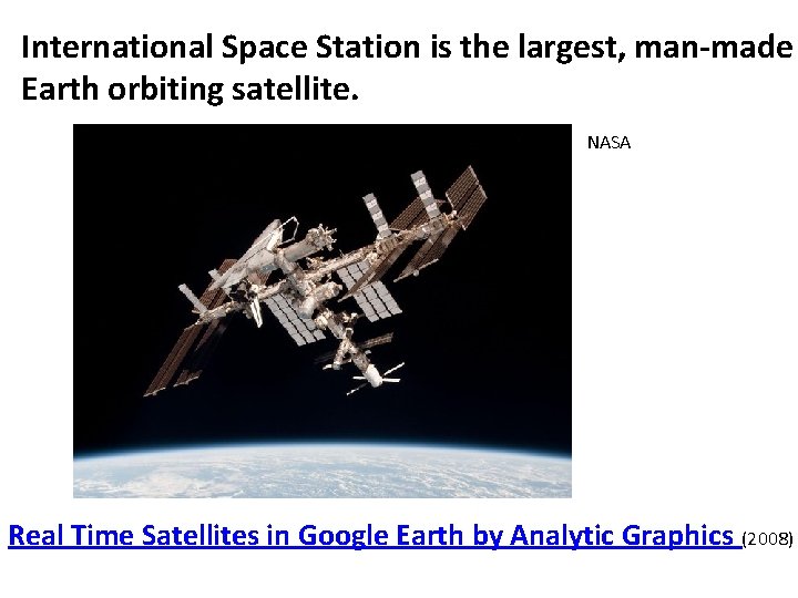 International Space Station is the largest, man-made Earth orbiting satellite. NASA Real Time Satellites