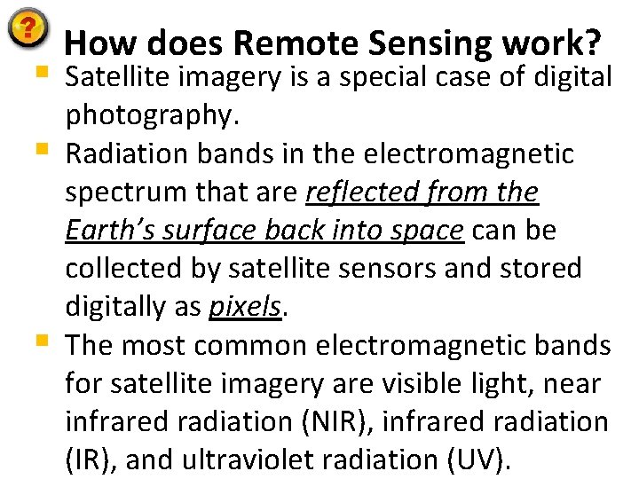 § § § How does Remote Sensing work? Satellite imagery is a special case