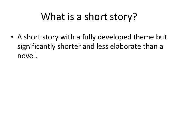 What is a short story? • A short story with a fully developed theme