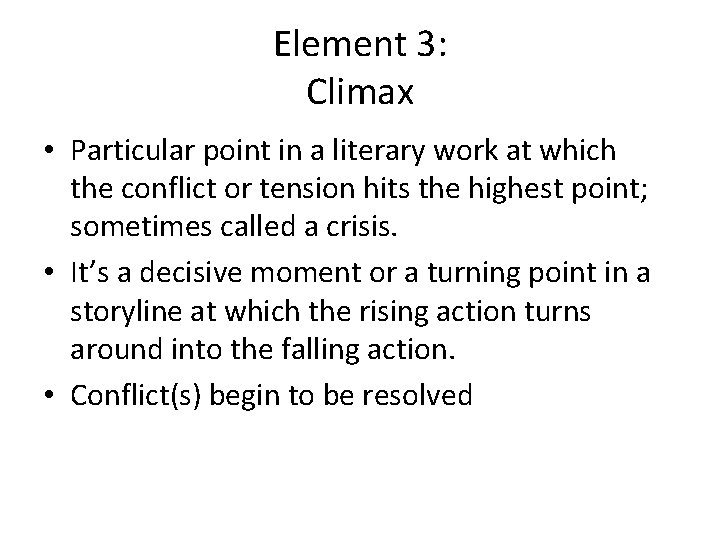 Element 3: Climax • Particular point in a literary work at which the conflict