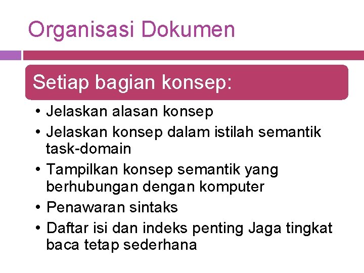 Organisasi Dokumen Setiap bagian konsep: • Jelaskan alasan konsep • Jelaskan konsep dalam istilah