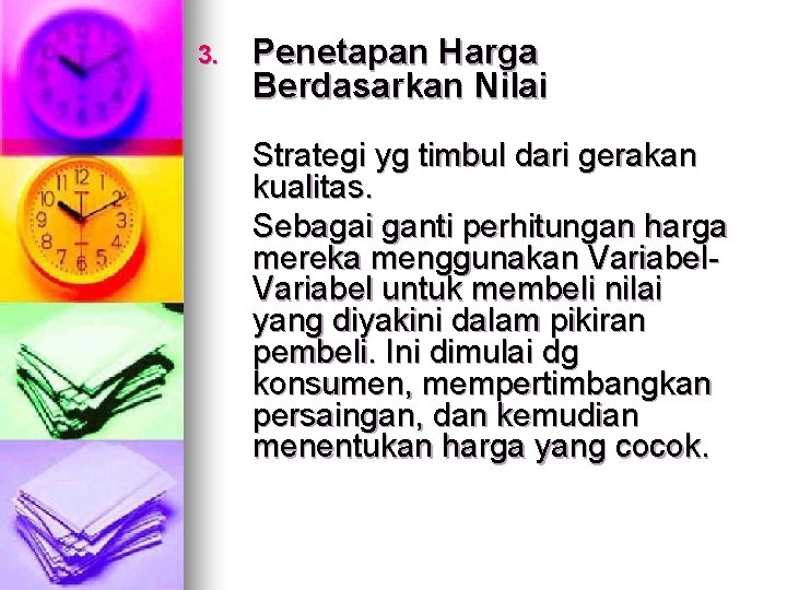 3. Penetapan Harga Berdasarkan Nilai Strategi yg timbul dari gerakan kualitas. Sebagai ganti perhitungan