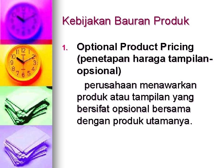 Kebijakan Bauran Produk 1. Optional Product Pricing (penetapan haraga tampilanopsional) perusahaan menawarkan produk atau
