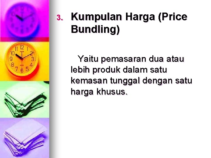 3. Kumpulan Harga (Price Bundling) Yaitu pemasaran dua atau lebih produk dalam satu kemasan