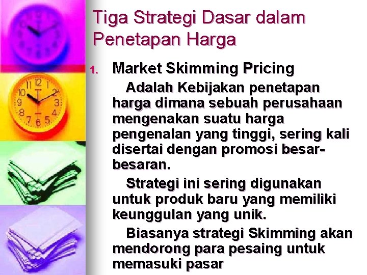 Tiga Strategi Dasar dalam Penetapan Harga 1. Market Skimming Pricing Adalah Kebijakan penetapan harga