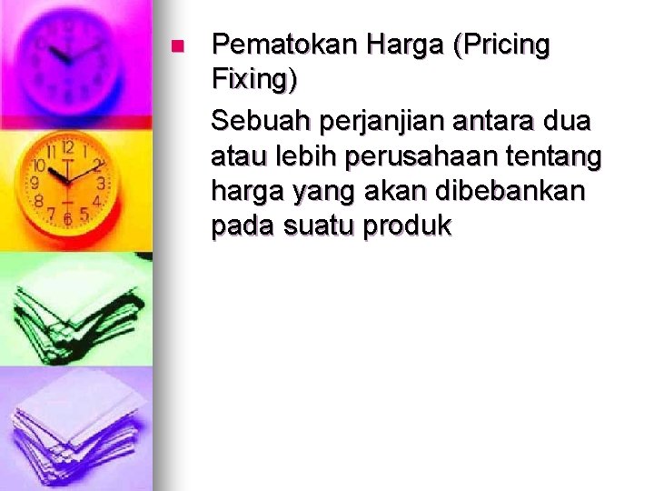 n Pematokan Harga (Pricing Fixing) Sebuah perjanjian antara dua atau lebih perusahaan tentang harga