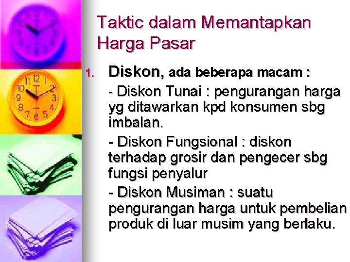 Taktic dalam Memantapkan Harga Pasar 1. Diskon, ada beberapa macam : - Diskon Tunai