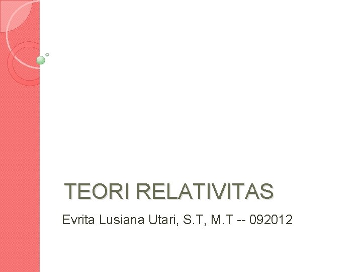 TEORI RELATIVITAS Evrita Lusiana Utari, S. T, M. T -- 092012 