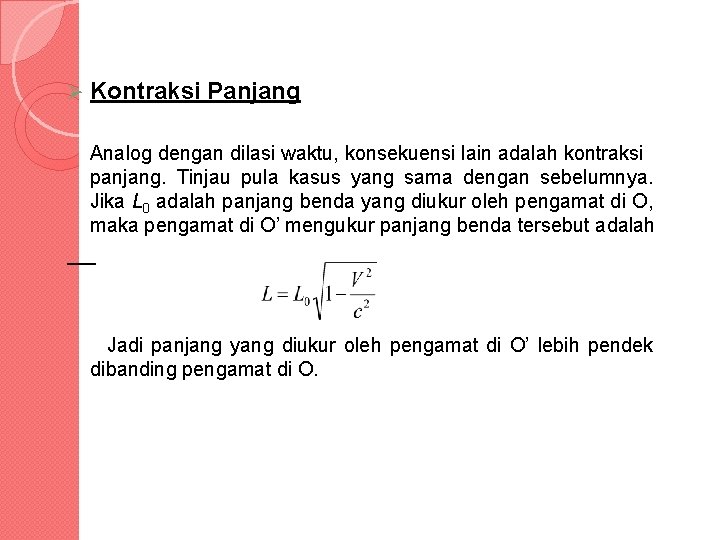 Ø Kontraksi Panjang Analog dengan dilasi waktu, konsekuensi lain adalah kontraksi panjang. Tinjau pula