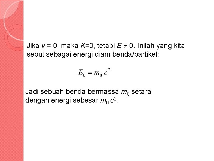  Jika v = 0 maka K=0, tetapi E 0. Inilah yang kita sebut