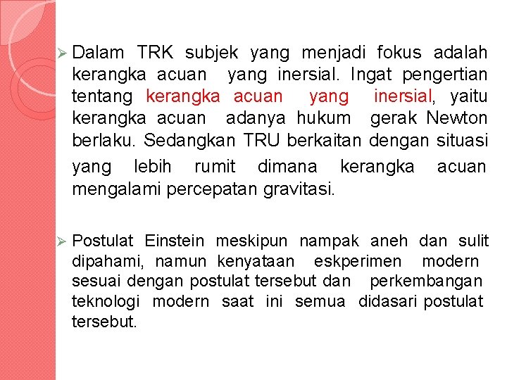 Ø Dalam TRK subjek yang menjadi fokus adalah kerangka acuan yang inersial. Ingat pengertian