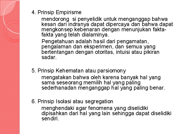 4. Prinsip Empirisme mendorong si penyelidik untuk menganggap bahwa kesan dari indranya dapat dipercaya