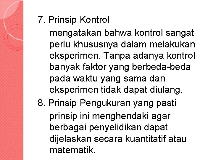 7. Prinsip Kontrol mengatakan bahwa kontrol sangat perlu khususnya dalam melakukan eksperimen. Tanpa adanya