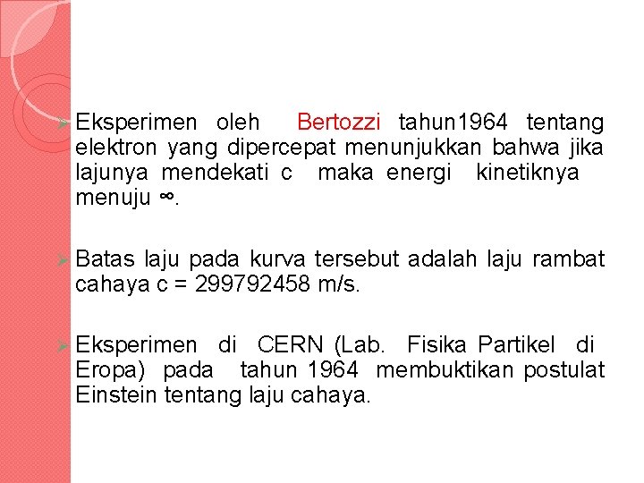 Ø Eksperimen oleh Bertozzi tahun 1964 tentang elektron yang dipercepat menunjukkan bahwa jika lajunya