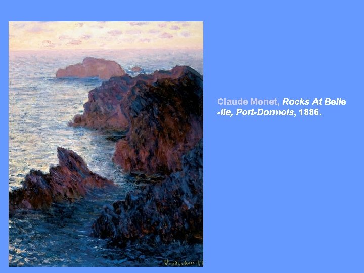 Claude Monet, Rocks At Belle -Ile, Port-Dormois, 1886. 