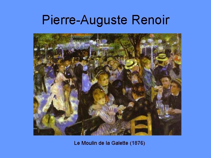Pierre-Auguste Renoir Le Moulin de la Galette (1876) 