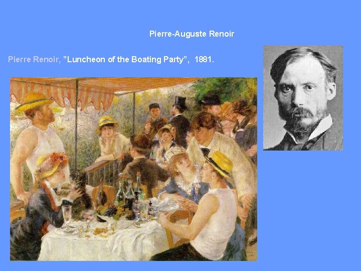 Pierre-Auguste Renoir Pierre Renoir, ”Luncheon of the Boating Party”, 1881. 