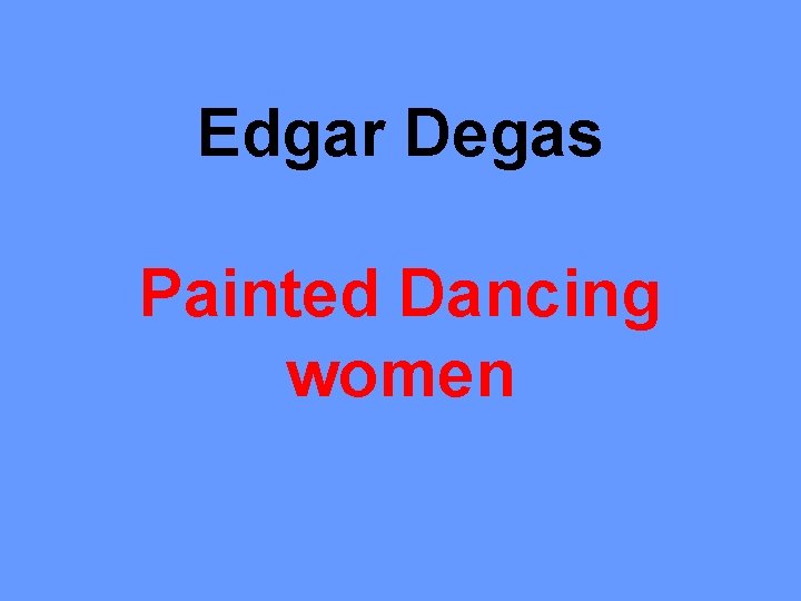 Edgar Degas Painted Dancing women 
