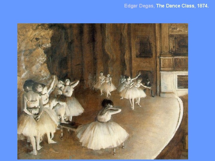 Edgar Degas, The Dance Class, 1874. 
