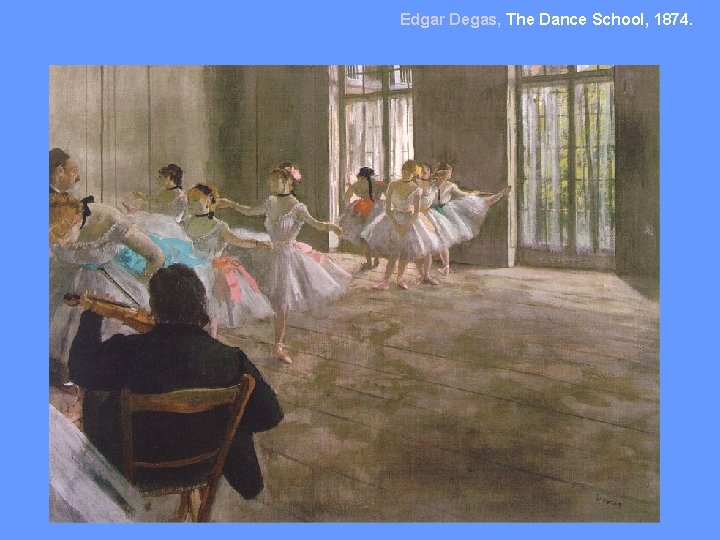 Edgar Degas, The Dance School, 1874. 