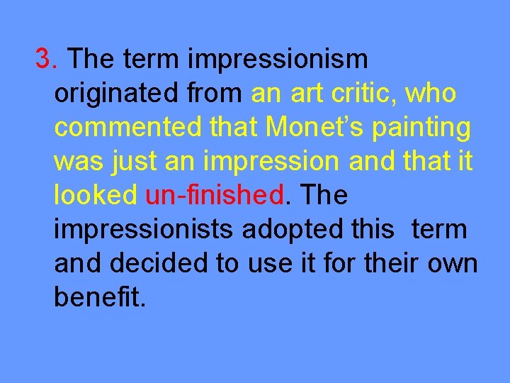 3. The term impressionism originated from an art critic, who commented that Monet’s painting