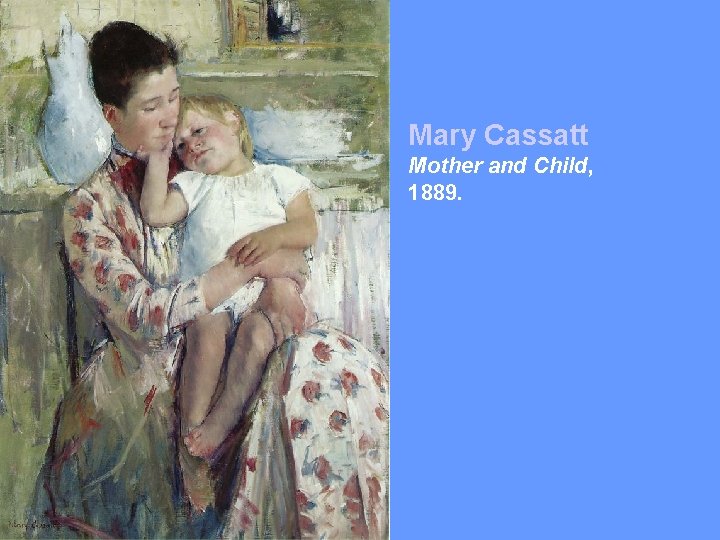 Mary Cassatt Mother and Child, 1889. 