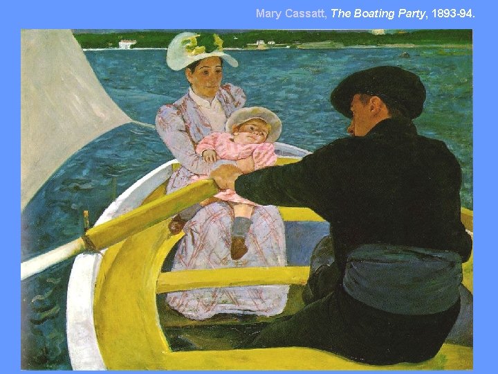 Mary Cassatt, The Boating Party, 1893 -94. 