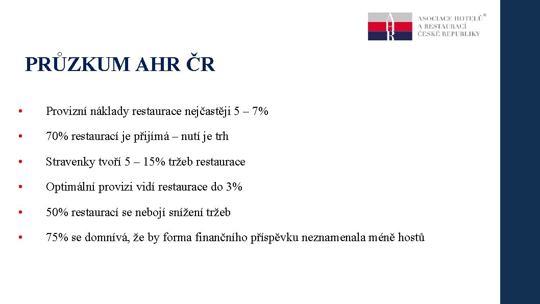 PRŮZKUM AHR ČR • Provizní náklady restaurace nejčastěji 5 – 7% • 70% restaurací